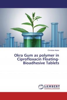 Okra Gum as polymer in Ciprofloxacin Floating-Bioadhesive Tablets