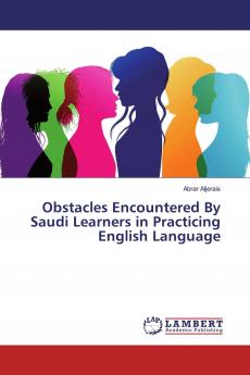 Obstacles Encountered By Saudi Learners in Practicing English Language