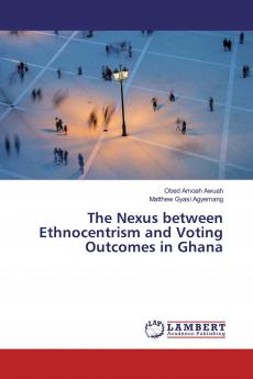The Nexus between Ethnocentrism and Voting Outcomes in Ghana