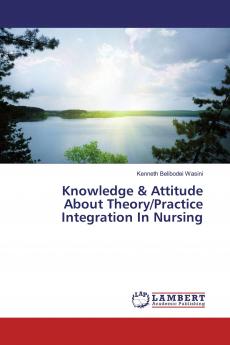 Knowledge & Attitude About Theory/Practice Integration In Nursing