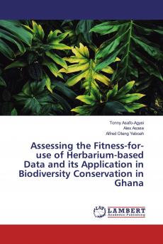 Assessing the Fitness-for-use of Herbarium-based Data and its Application in Biodiversity Conservation in Ghana