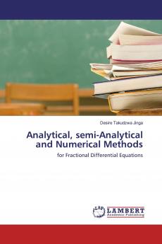 Analytical semi-Analytical and Numerical Methods