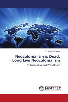 Neocolonialism is Dead. Long Live Neocolonialism
