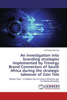 An investigation into branding strategies implemented by Trinergy Brand Connectors of South Africa during the strategic takeover of Zain Tele