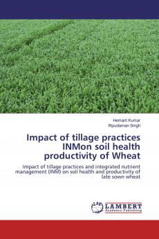 Impact of tillage practices INMon soil health productivity of Wheat