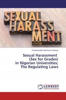 Sexual Harassment (Sex for Grades)in Nigerian Universities;The Regulating Laws