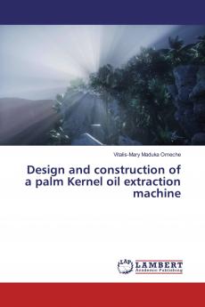 Design and construction of a palm Kernel oil extraction machine