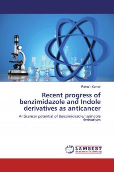 Recent progress of benzimidazole and Indole derivatives as anticancer