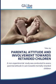 PARENTAL ATTITUDE AND INVOLVEMENT TOWARDS RETARDED CHILDREN