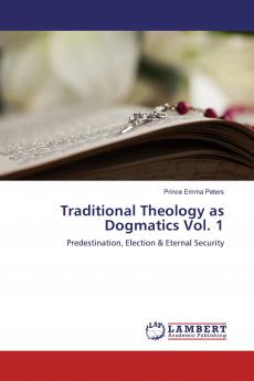 Traditional Theology as Dogmatics Vol. 1