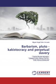 Barbarism pluto - kakistocracy and perpetual slavery
