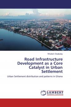 Road Infrastructure Development as a Core Catalyst in Urban Settlement