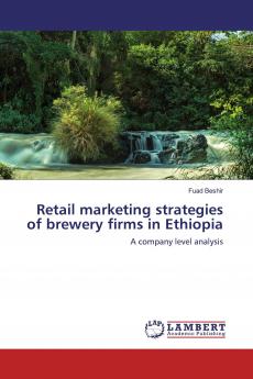 Retail marketing strategies of brewery firms in Ethiopia