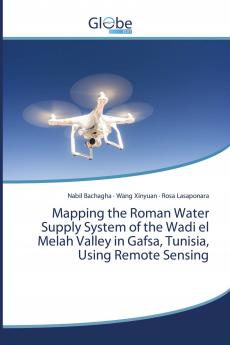 Mapping the Roman Water Supply System of the Wadi el Melah Valley in Gafsa Tunisia Using Remote Sensing