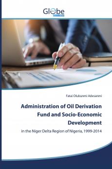 Administration of Oil Derivation Fund and Socio-Economic Development