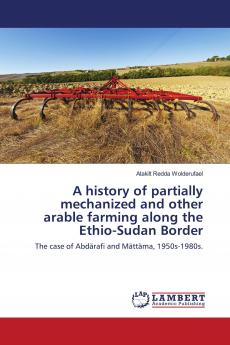 A history of partially mechanized and other arable farming along the Ethio-Sudan Border