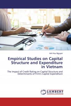 Empirical Studies on Capital Structure and Expenditure in Vietnam