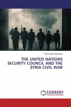 THE UNITED NATIONS SECURITY COUNCIL AND THE SYRIA CIVIL WAR
