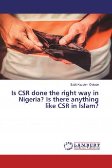 Is CSR done the right way in Nigeria? Is there anything like CSR in Islam?