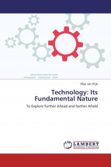 Technology: Its Fundamental Nature: To Explore further Ahead and farther Afield