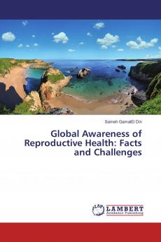Global Awareness of Reproductive Health: Facts and Challenges