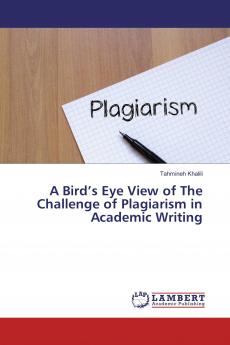 A Bird���s Eye View of The Challenge of Plagiarism in Academic Writing