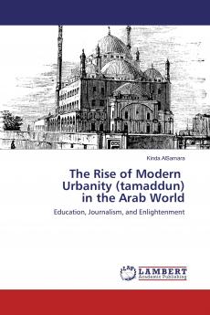 The Rise of Modern Urbanity (tamaddun) in the Arab World