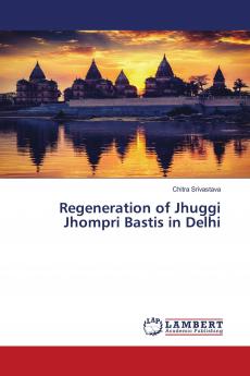 Regeneration of Jhuggi Jhompri Bastis in Delhi