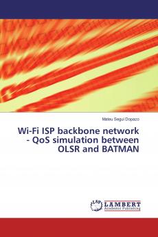 Wi-Fi ISP backbone network - QoS simulation between OLSR and BATMAN