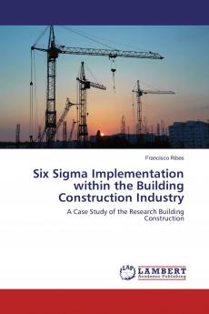 Six Sigma Implementation within the Building Construction Industry