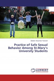 Practice of Safe Sexual Behavior Among St.Mary���s University Students