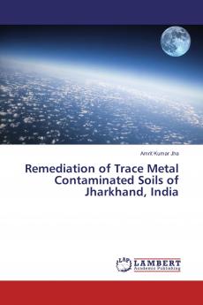 Remediation of Trace Metal Contaminated Soils of Jharkhand India