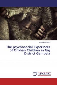 The psychosocial Experinces of Orphan Children in Gig District Gambela