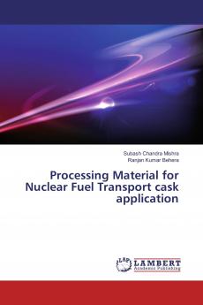 Processing Material for Nuclear Fuel Transport cask application