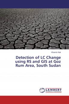 Detection of LC Change using RS and GIS at Goz Rum Area South Sudan