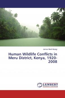 Human Wildlife Conflicts in Meru District Kenya 1920-2008