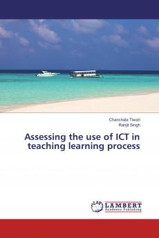 Assessing the use of ICT in teaching learning process