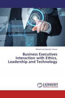 Business Executives Interaction with Ethics Leadership and Technology