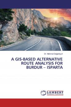 A GIS-BASED ALTERNATIVE ROUTE ANALYSIS FOR BURDUR - ISPARTA
