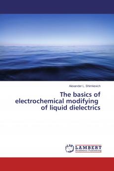The basics of electrochemical modifying of liquid dielectrics