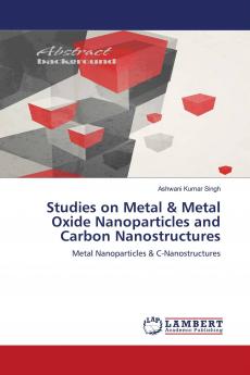 Studies on Metal & Metal Oxide Nanoparticles and Carbon Nanostructures
