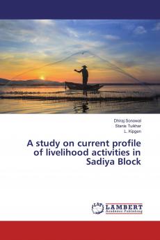 A study on current profile of livelihood activities in Sadiya Block