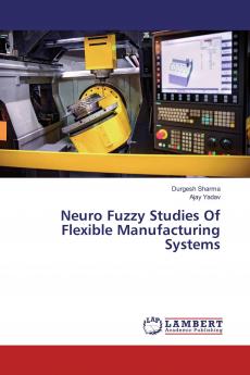 Neuro Fuzzy Studies Of Flexible Manufacturing Systems