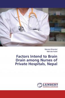 Factors Intend to Brain Drain among Nurses of Private Hospitals Nepal