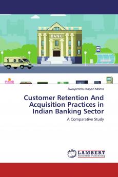 Customer Retention And Acquisition Practices in Indian Banking Sector