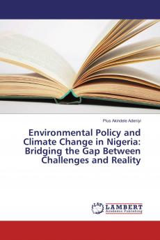 Environmental Policy and Climate Change in Nigeria: Bridging the Gap Between Challenges and Reality