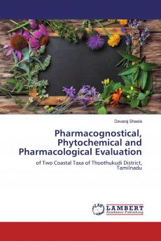 Pharmacognostical Phytochemical and Pharmacological Evaluation