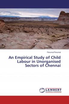An Empirical Study of Child Labour in Unorganised Sectors of Chennai