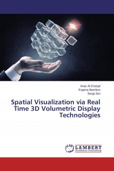 Spatial Visualization via Real Time 3D Volumetric Display Technologies