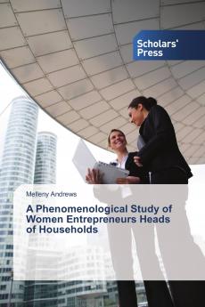 A Phenomenological Study of Women Entrepreneurs Heads of Households